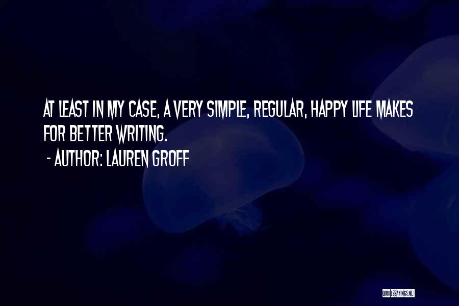 A Simple Happy Life Quotes By Lauren Groff