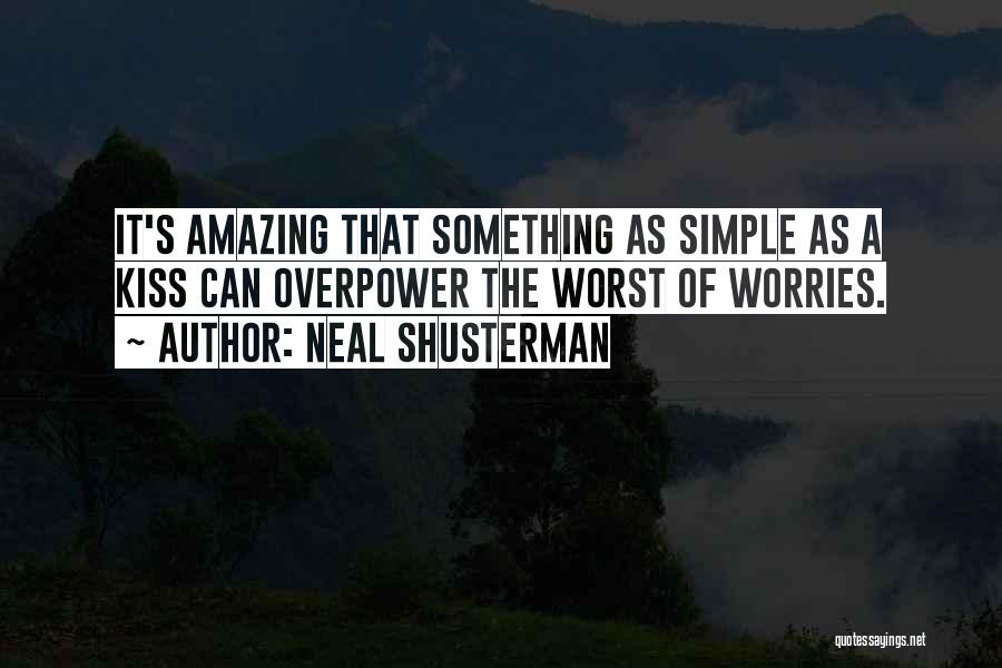 A Simple Kiss Quotes By Neal Shusterman