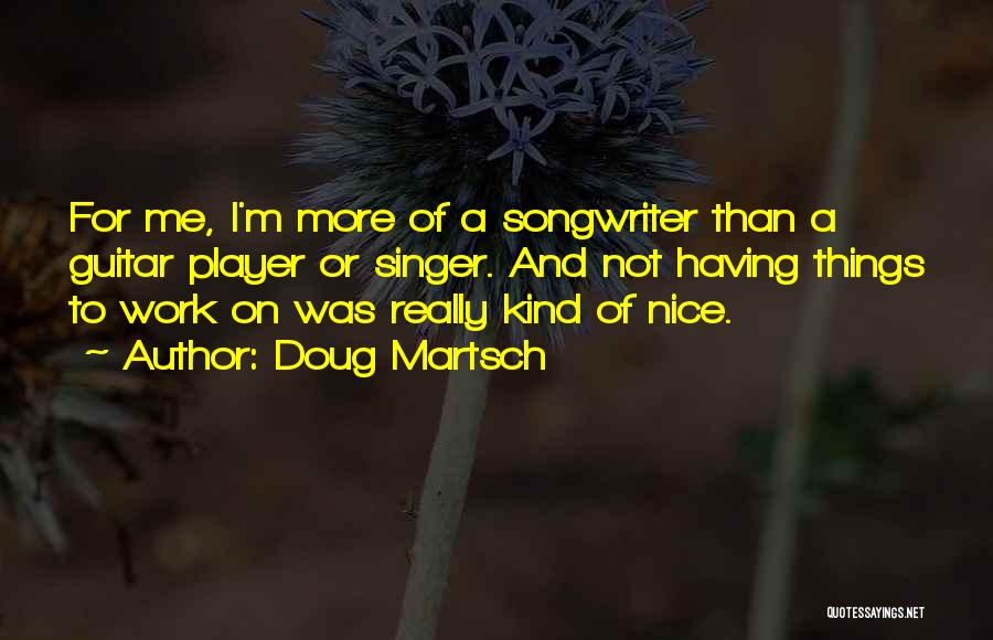 A Singer Quotes By Doug Martsch