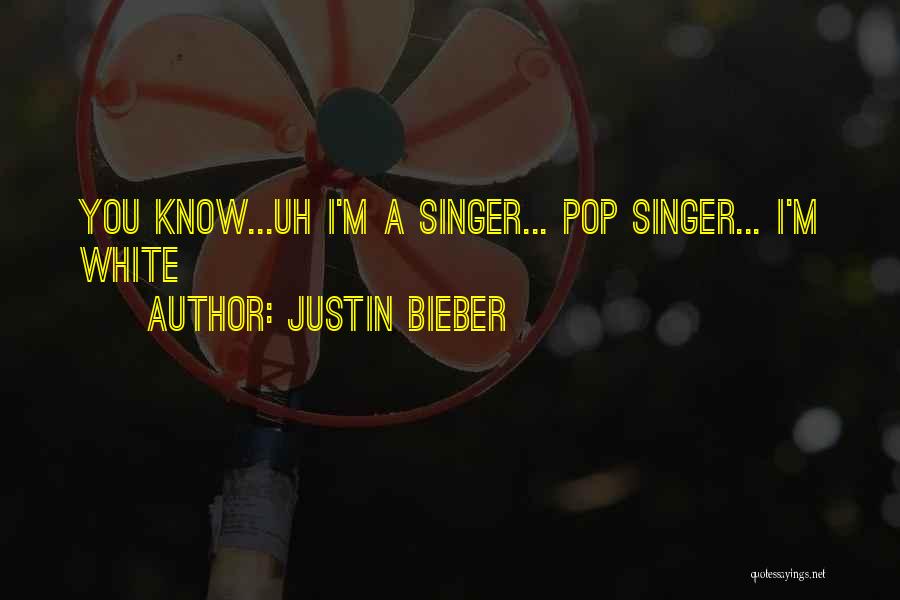A Singer Quotes By Justin Bieber