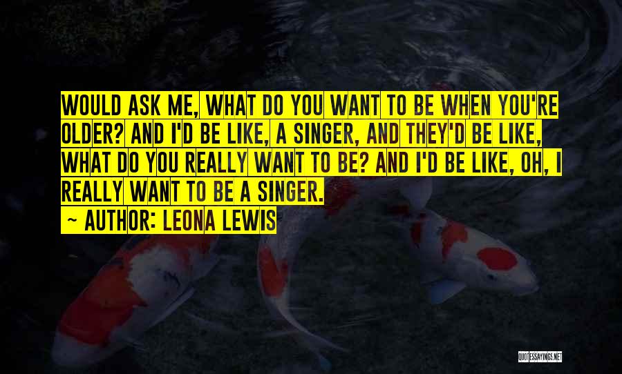 A Singer Quotes By Leona Lewis