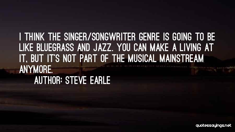 A Singer Quotes By Steve Earle