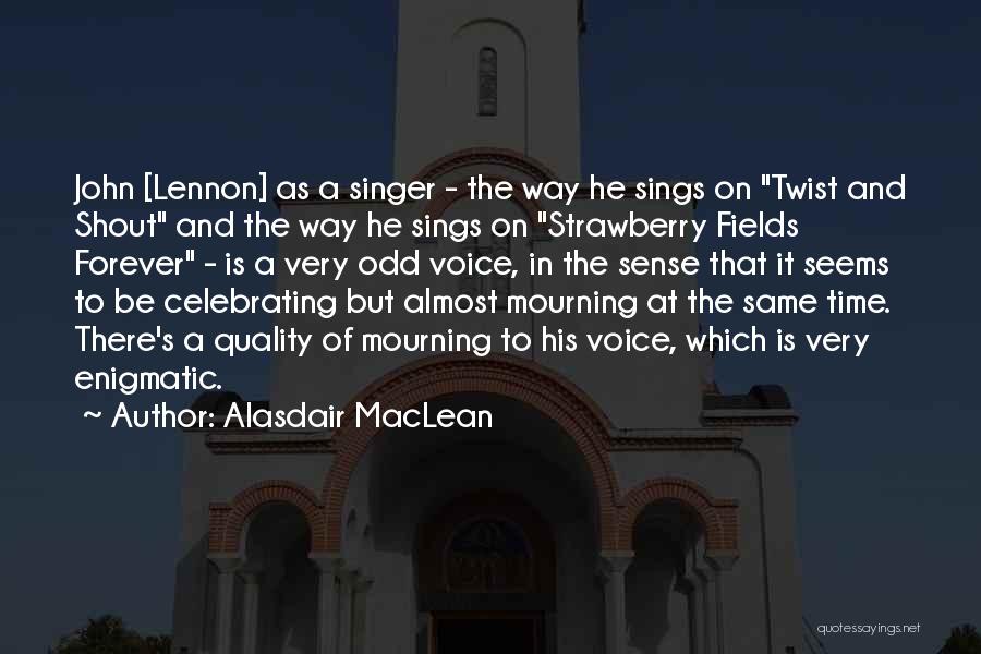 A Singer's Voice Quotes By Alasdair MacLean