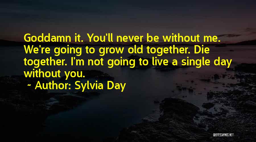 A Single Day Without You Quotes By Sylvia Day