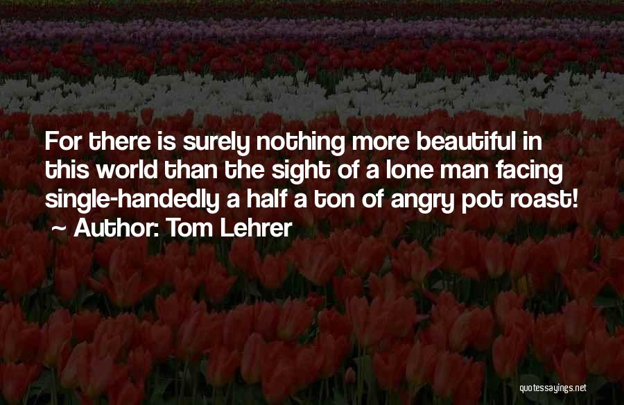 A Single Man Quotes By Tom Lehrer