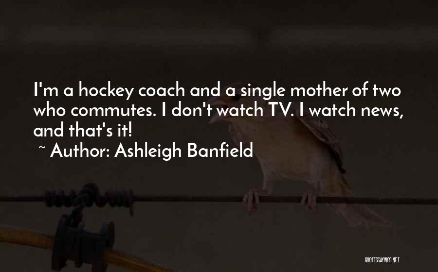 A Single Mother Quotes By Ashleigh Banfield