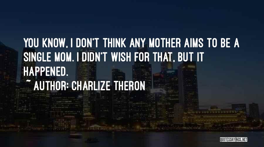 A Single Mother Quotes By Charlize Theron