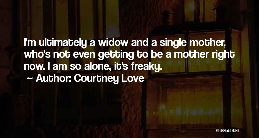 A Single Mother Quotes By Courtney Love