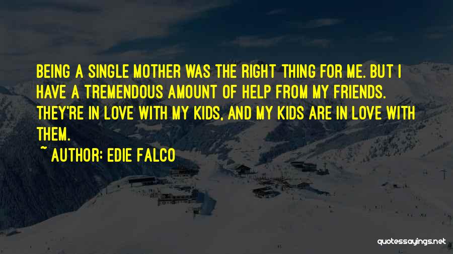 A Single Mother Quotes By Edie Falco