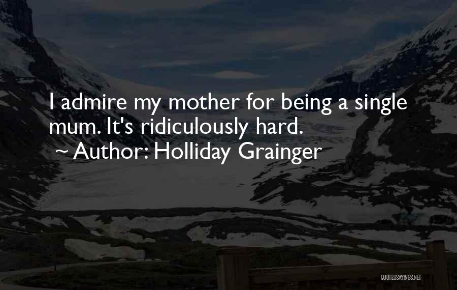 A Single Mother Quotes By Holliday Grainger