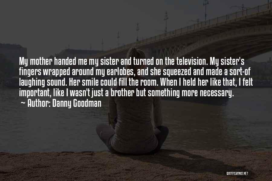 A Sister And Her Brother Quotes By Danny Goodman