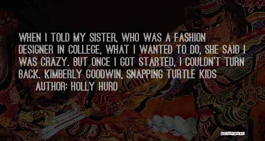 A Sister Going To College Quotes By Holly Hurd