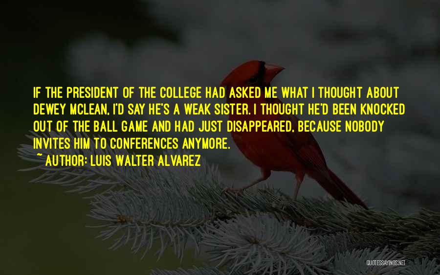 A Sister Going To College Quotes By Luis Walter Alvarez