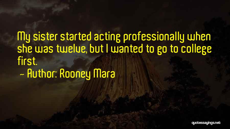 A Sister Going To College Quotes By Rooney Mara