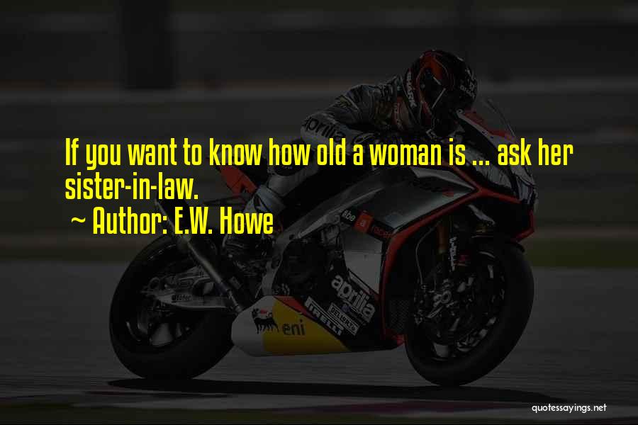 A Sister In Law Quotes By E.W. Howe