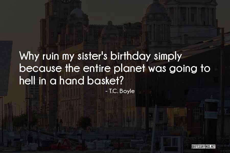 A Sister Quotes By T.C. Boyle