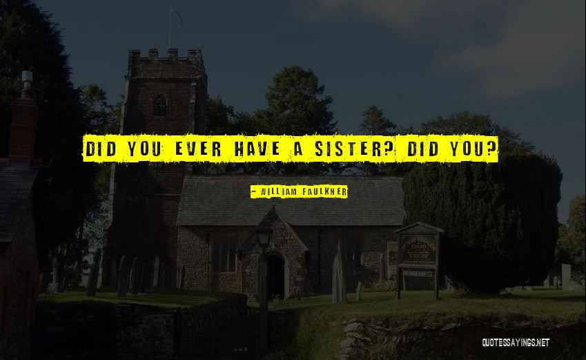 A Sister Quotes By William Faulkner A Sister Quotes By William Faulkner