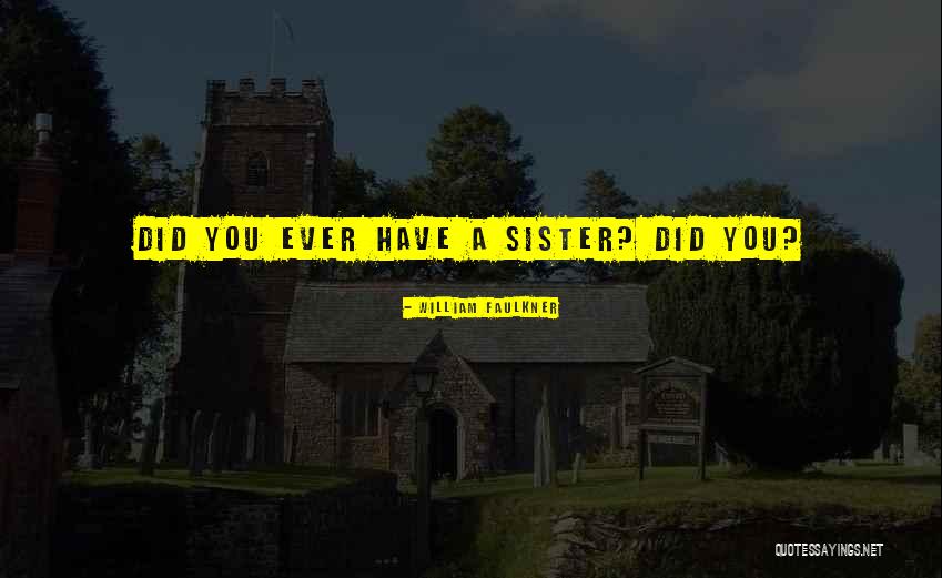 A Sister Quotes By William Faulkner