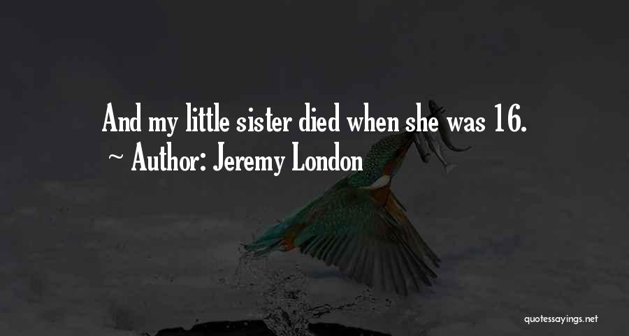 A Sister Who Died Quotes By Jeremy London