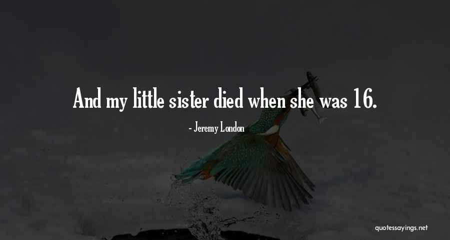 A Sister Who Died Quotes By Jeremy London