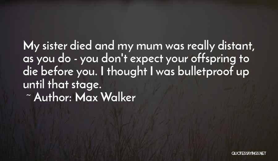 A Sister Who Died Quotes By Max Walker