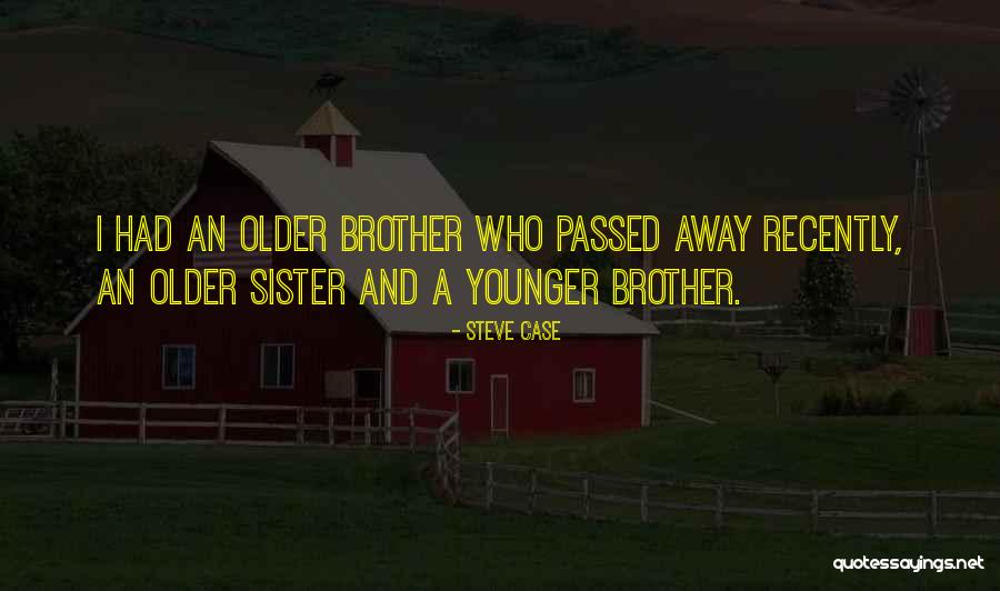 A Sister Who Passed Away Quotes By Steve Case