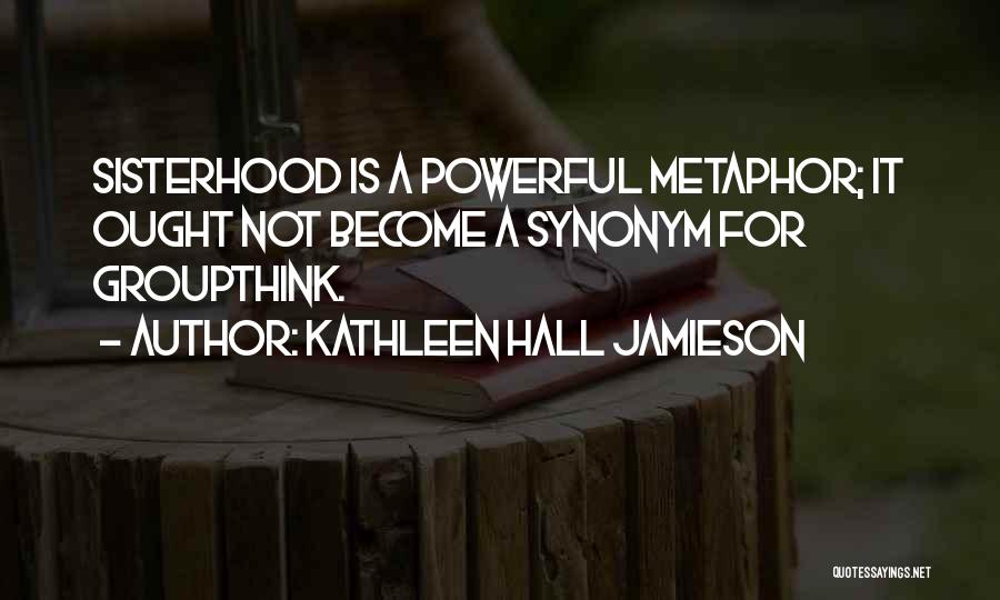 A Sisterhood Quotes By Kathleen Hall Jamieson