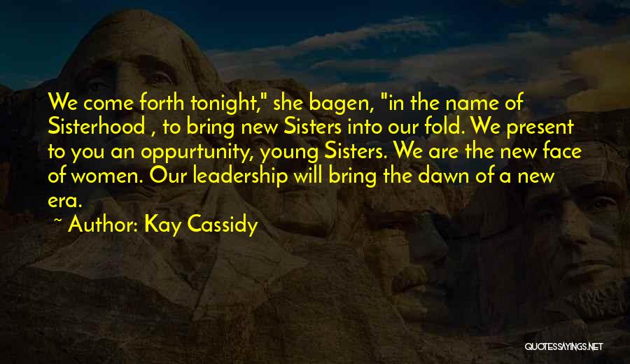 A Sisterhood Quotes By Kay Cassidy