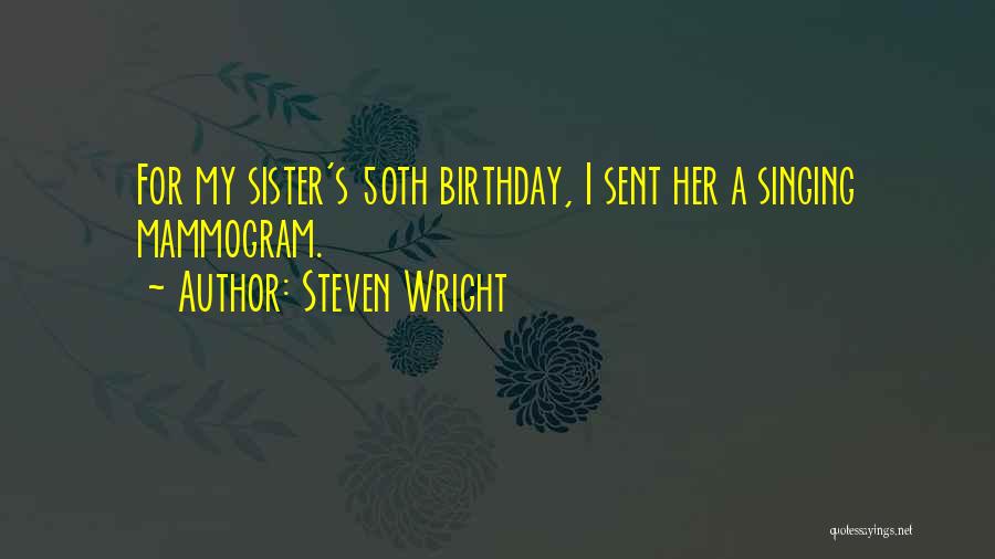 A Sister's Birthday Quotes By Steven Wright
