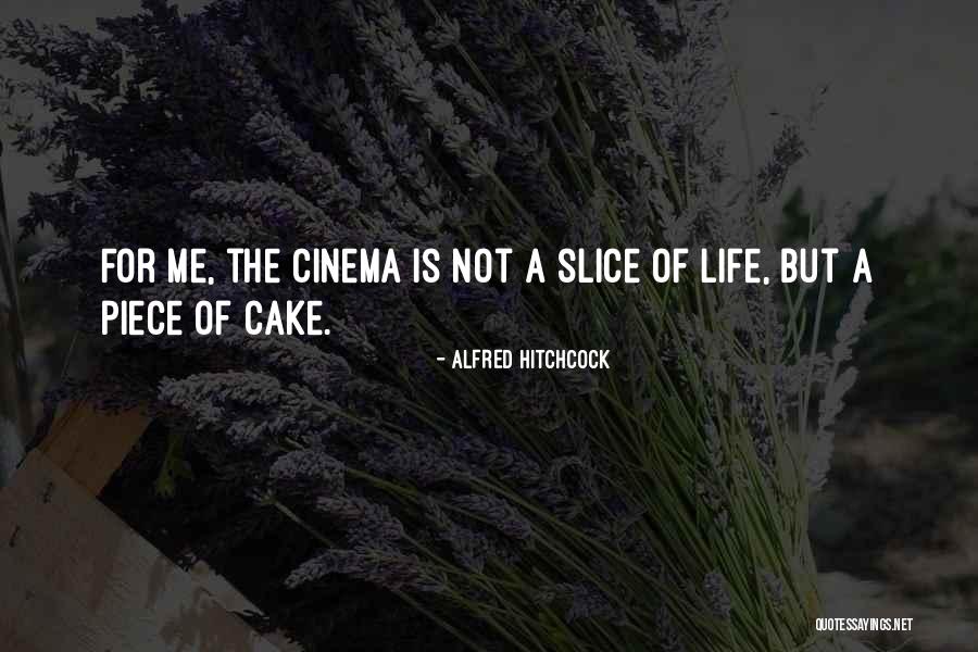 A Slice Of Cake Quotes By Alfred Hitchcock A Slice Of Cake Quotes By Alfred Hitchcock