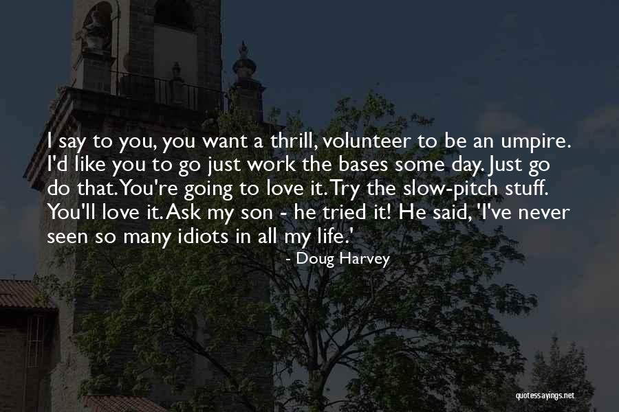 A Slow Day At Work Quotes By Doug Harvey A Slow Day At Work Quotes By Doug Harvey