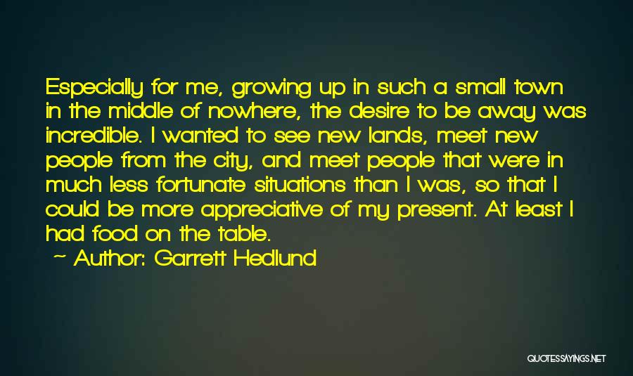 A Small City Quotes By Garrett Hedlund