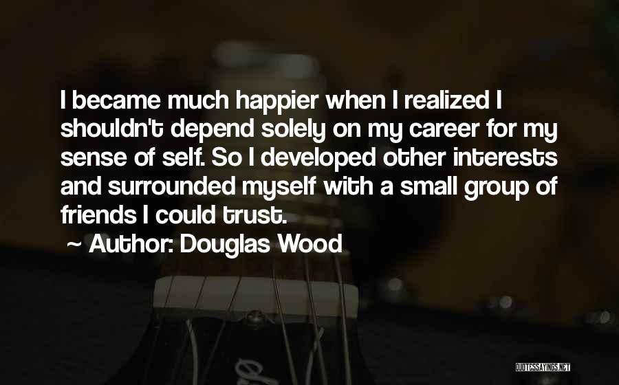 A Small Group Of Friends Quotes By Douglas Wood