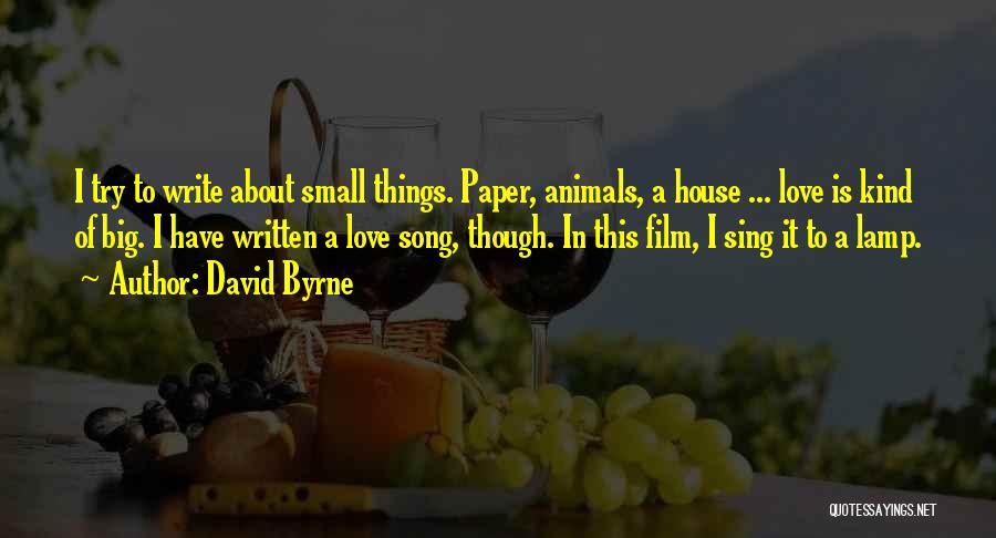 A Small House Quotes By David Byrne