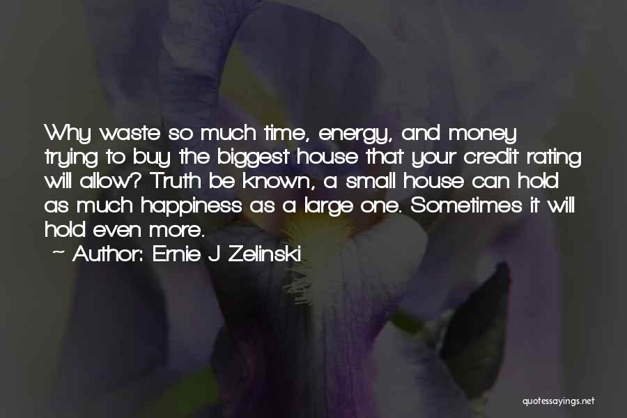 A Small House Quotes By Ernie J Zelinski