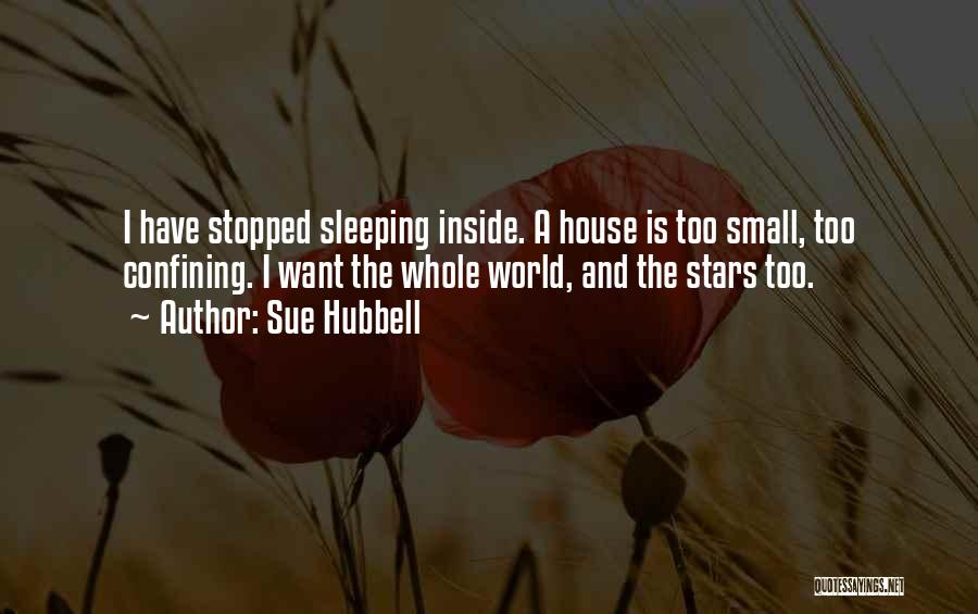 A Small House Quotes By Sue Hubbell