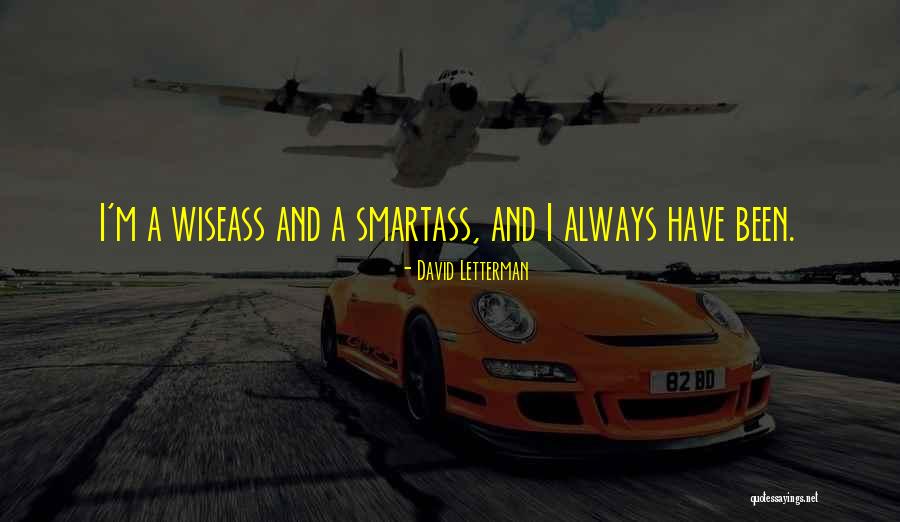 A Smartass Quotes By David Letterman A Smartass Quotes By David Letterman