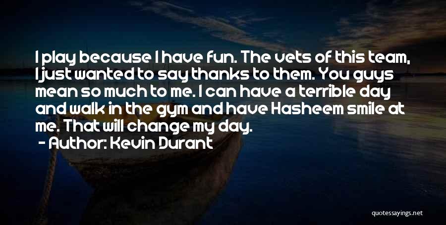 A Smile Can Change Someone Day Quotes By Kevin Durant
