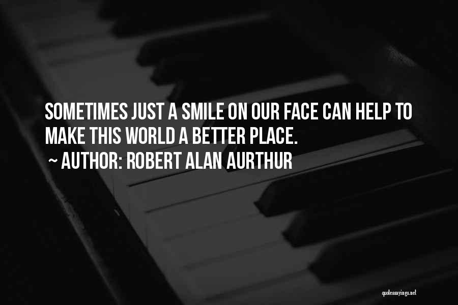 A Smile Can Make A Difference Quotes By Robert Alan Aurthur