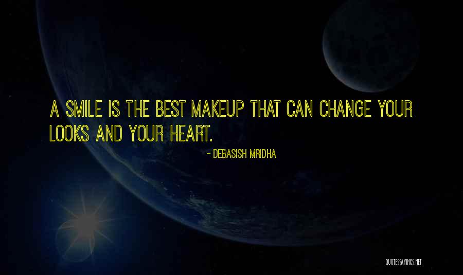A Smile Is The Best Makeup Quotes By Debasish Mridha A Smile Is The Best Makeup Quotes By Debasish Mridha