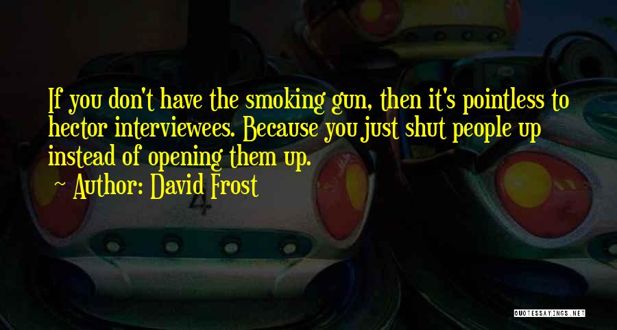 A Smoking Gun Quotes By David Frost