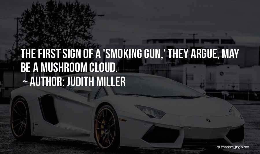 A Smoking Gun Quotes By Judith Miller