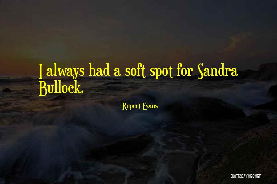 A Soft Spot Quotes By Rupert Evans A Soft Spot Quotes By Rupert Evans