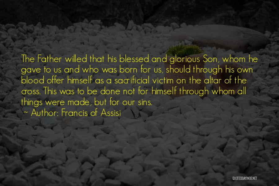 A Son And Father Quotes By Francis Of Assisi