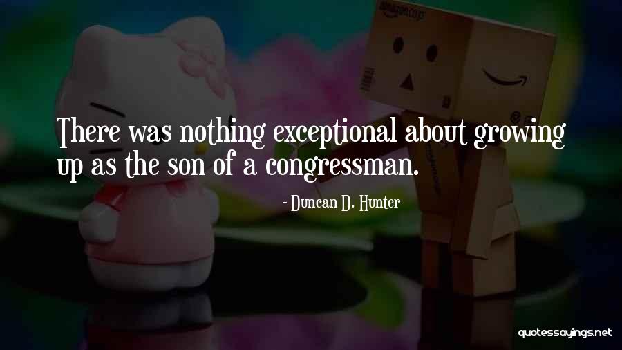 A Son Growing Up Quotes By Duncan D. Hunter