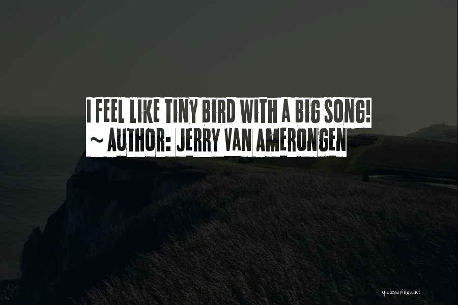 A Song Quotes By Jerry Van Amerongen