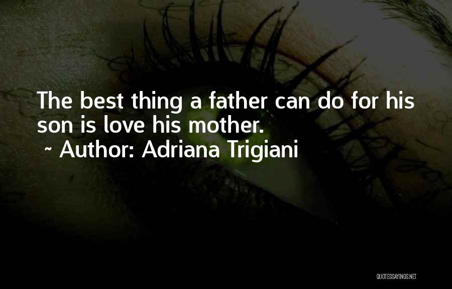 A Son's Love For His Father Quotes By Adriana Trigiani