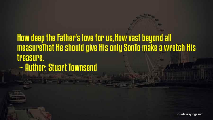 A Son's Love For His Father Quotes By Stuart Townsend