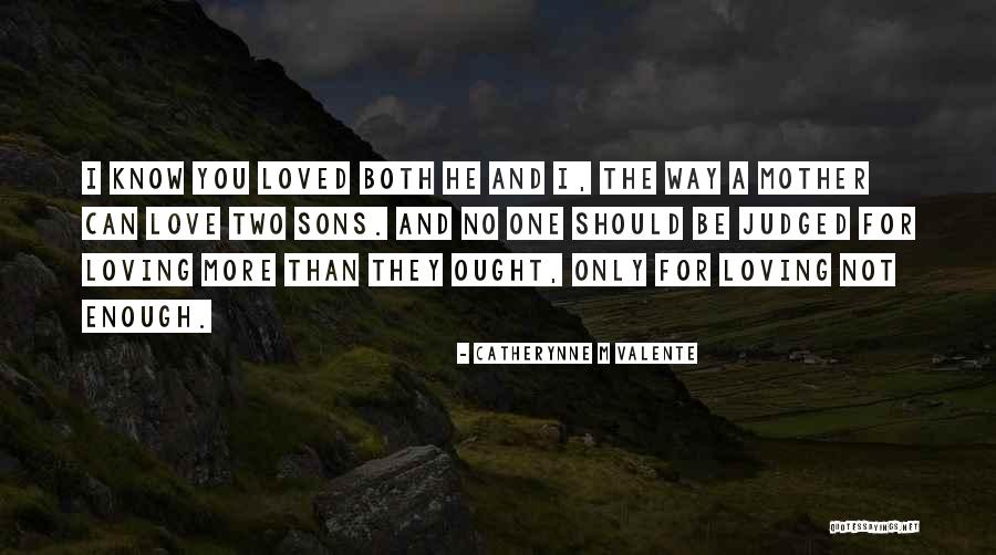 A Sons Love Quotes By Catherynne M Valente A Sons Love Quotes By Catherynne M Valente
