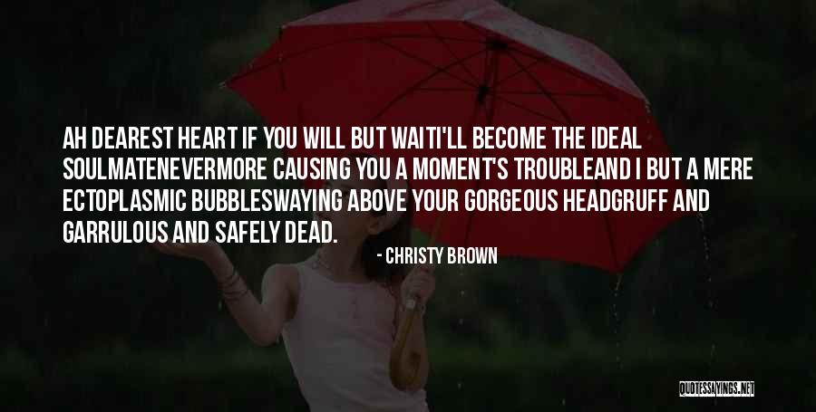 A Soulmate Quotes By Christy Brown A Soulmate Quotes By Christy Brown